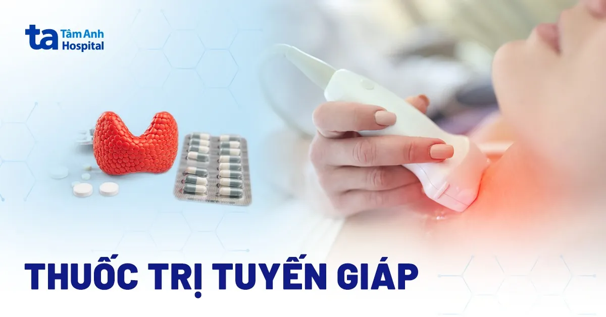 Thuốc điều trị bệnh tuyến giáp phổ biến