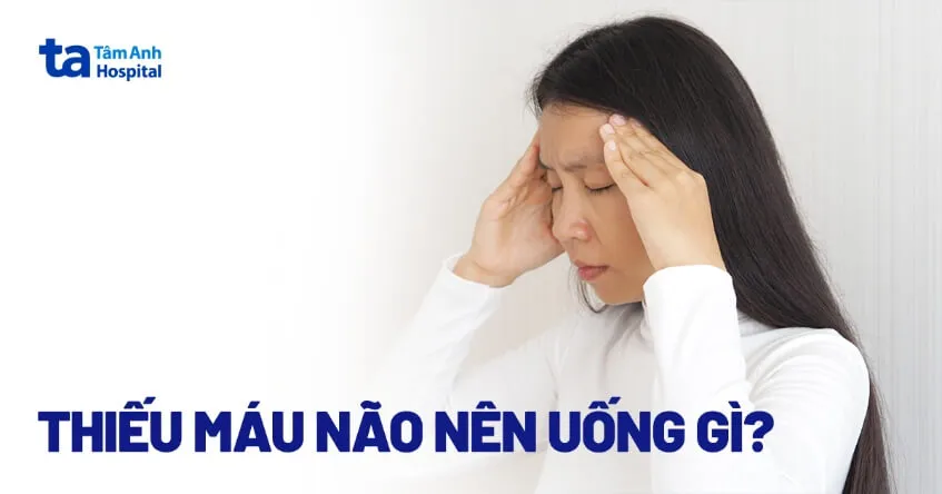 Thiếu máu não nên uống gì để cải thiện tuần hoàn máu lên não